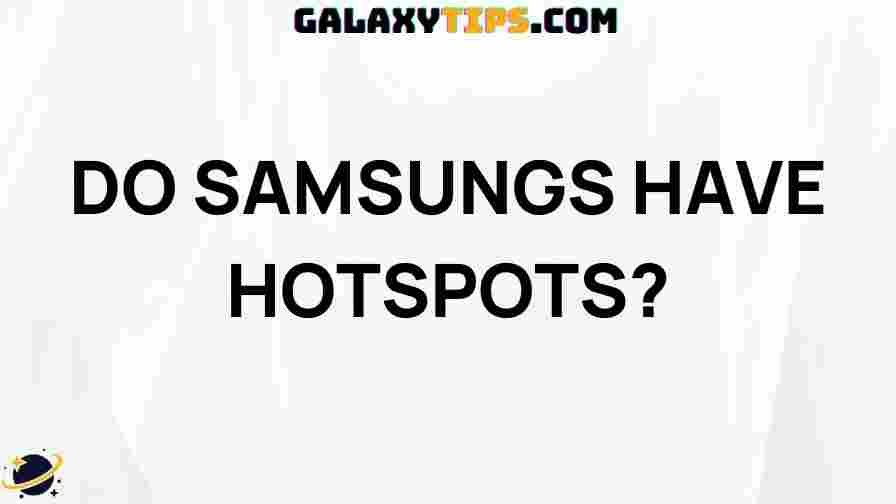 ultimate-guide-samsung-hotspots