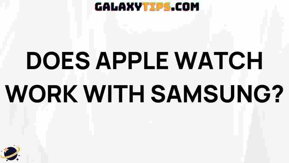 does-apple-watch-work-with-samsung-phones