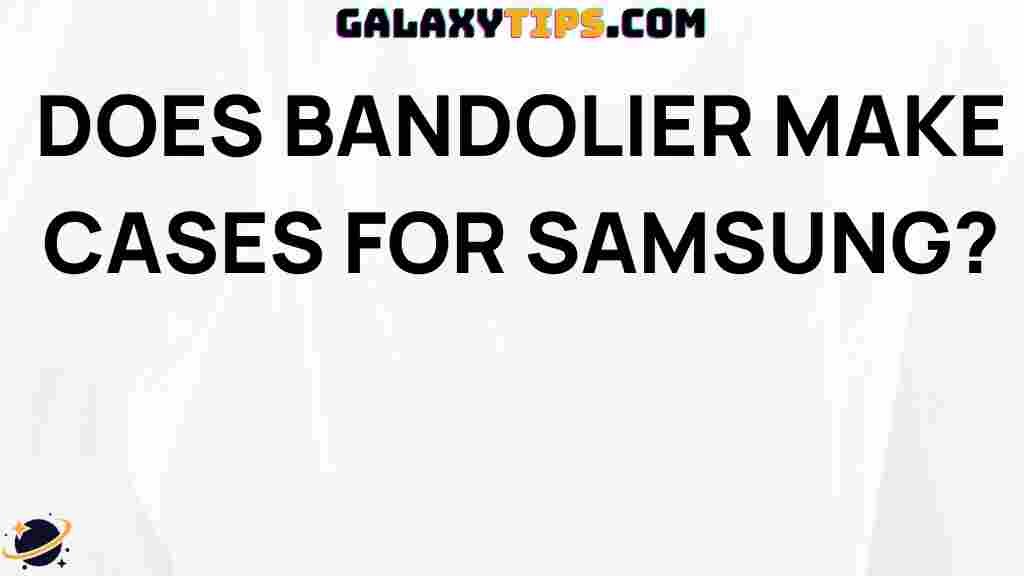bandolier-cases-samsung-ultimate-guide
