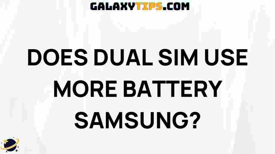 does-dual-sim-use-more-battery-samsung