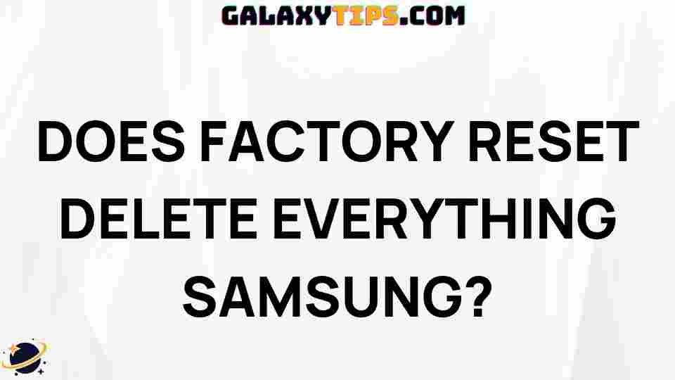 does-factory-reset-delete-everything-samsung