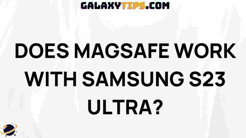 ultimate-guide-magsafe-compatibility-samsung-s23-ultra