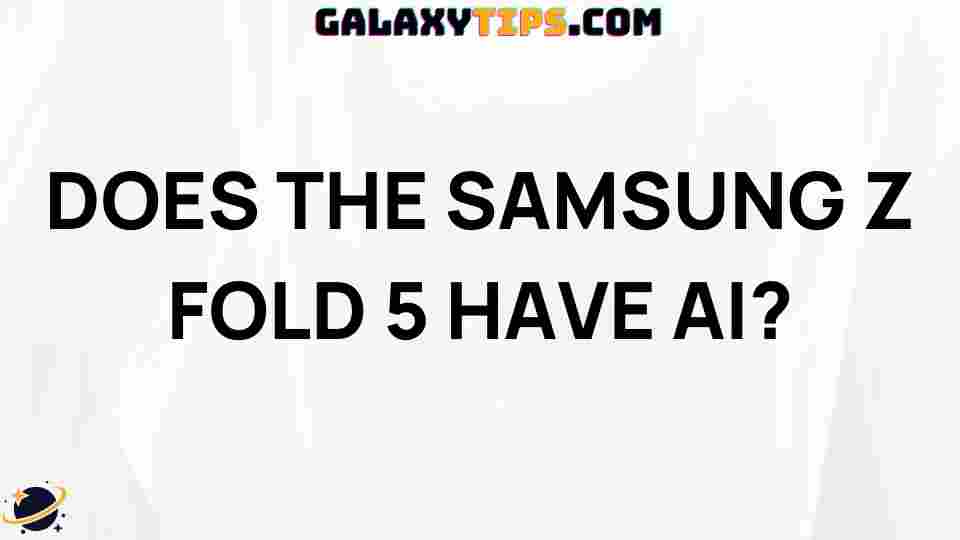 does-samsung-z-fold-5-have-ai