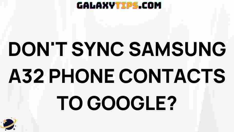 dont-sync-samsung-a32-phone-contacts-to-google