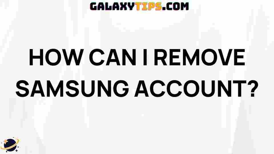ultimate-guide-to-removing-a-samsung-account