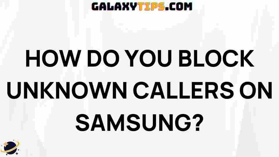 block-unknown-callers-samsung-guide