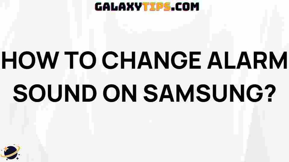 ultimate-guide-changing-alarm-sounds-samsung