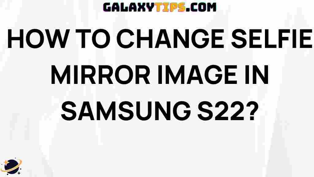 change-selfie-mirror-image-samsung-s22