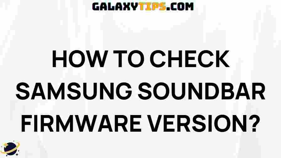ultimate-guide-check-samsung-soundbar-firmware-version