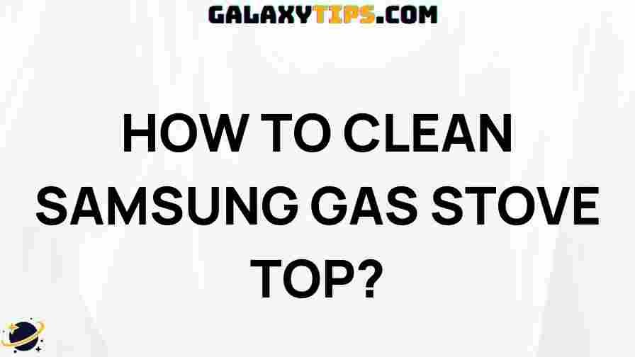 how-to-clean-samsung-gas-stove-top