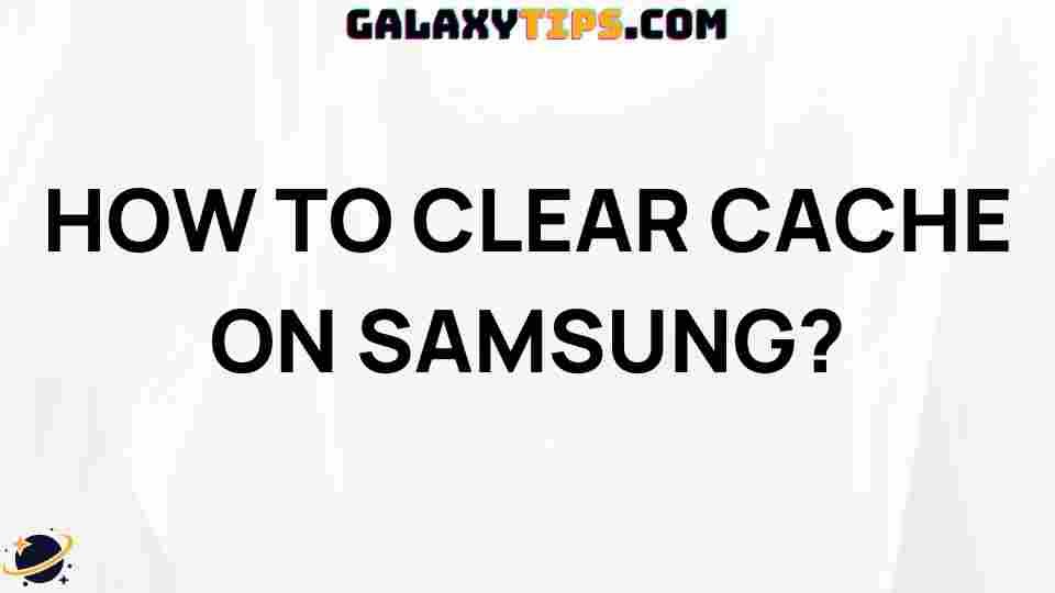 how-to-clear-cache-on-samsung