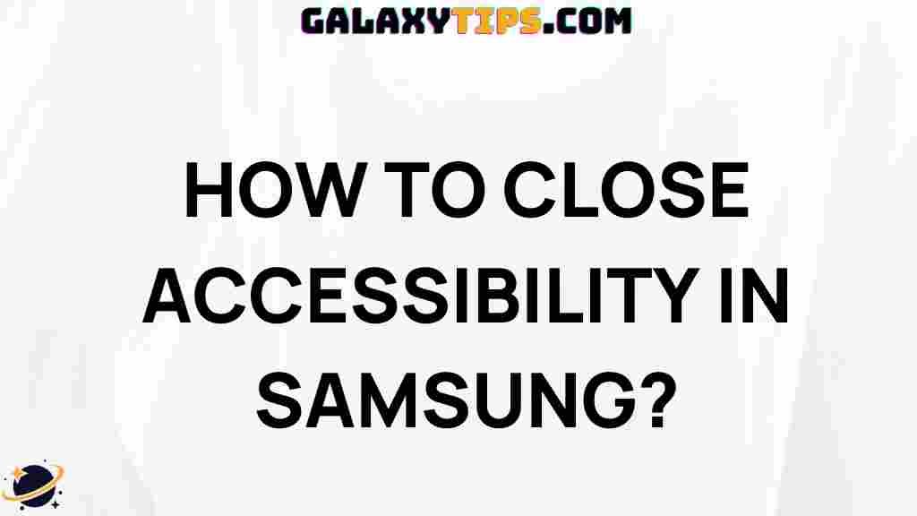 ultimate-guide-closing-accessibility-samsung
