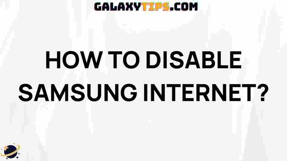how-to-disable-samsung-internet