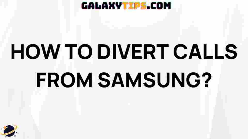 ultimate-guide-divert-calls-samsung