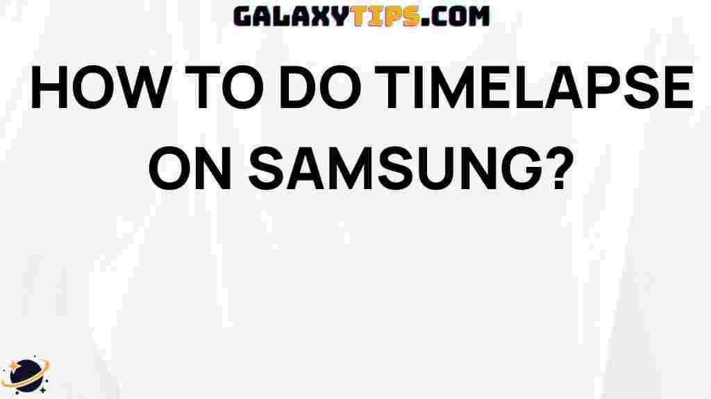ultimate-guide-creating-timelapse-videos-samsung