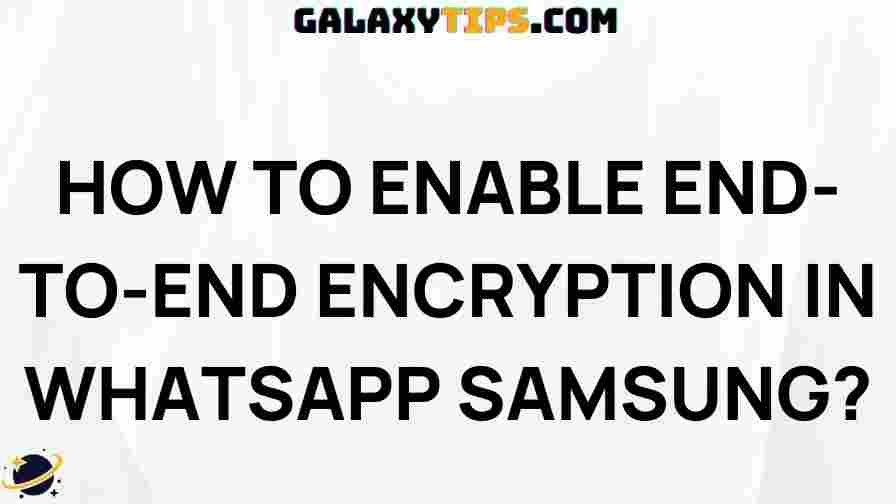 enable-end-to-end-encryption-whatsapp-samsung