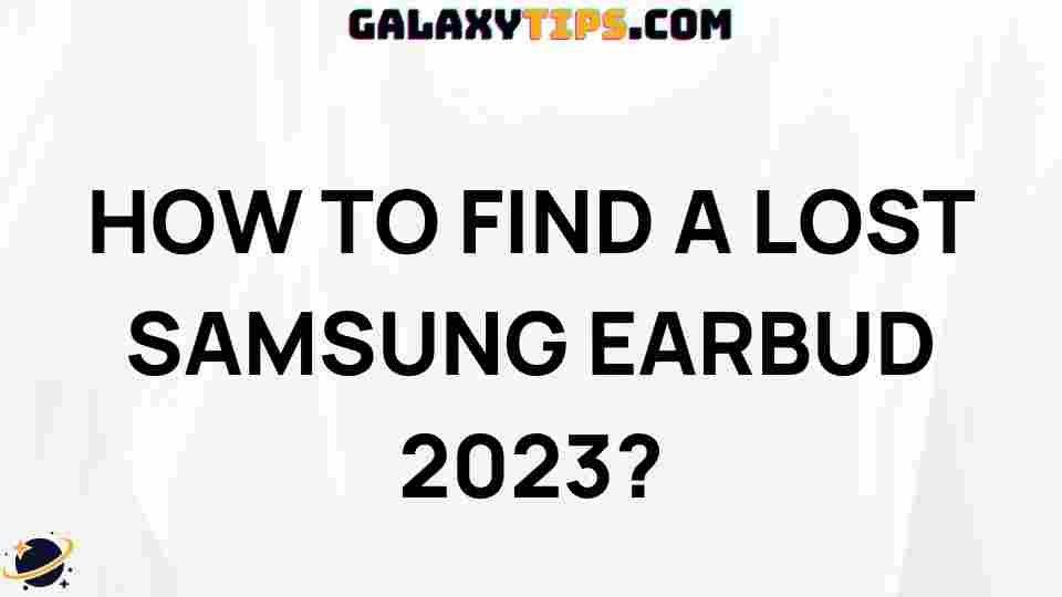 how-to-find-lost-samsung-earbud-2023