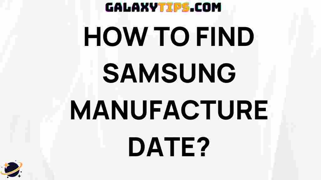 ultimate-guide-finding-samsung-manufacture-date