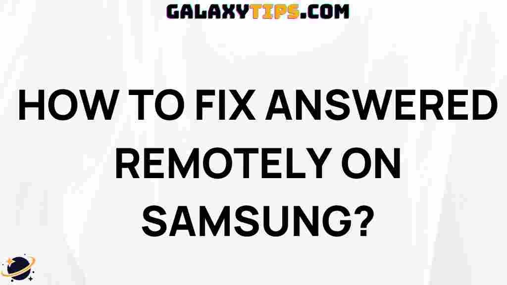 how-to-fix-answered-remotely-on-samsung
