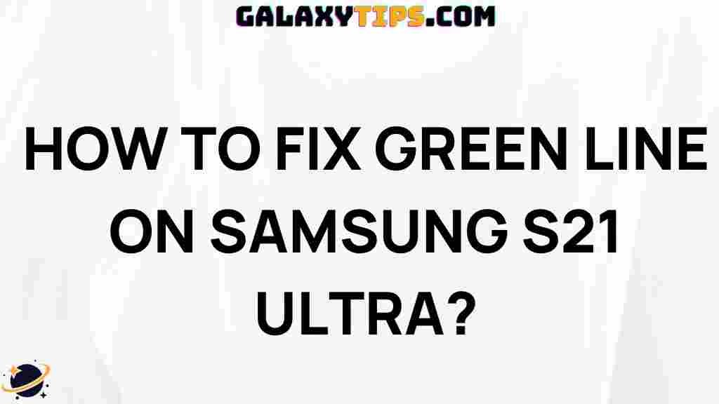 troubleshooting-green-line-issue-samsung-s21-ultra