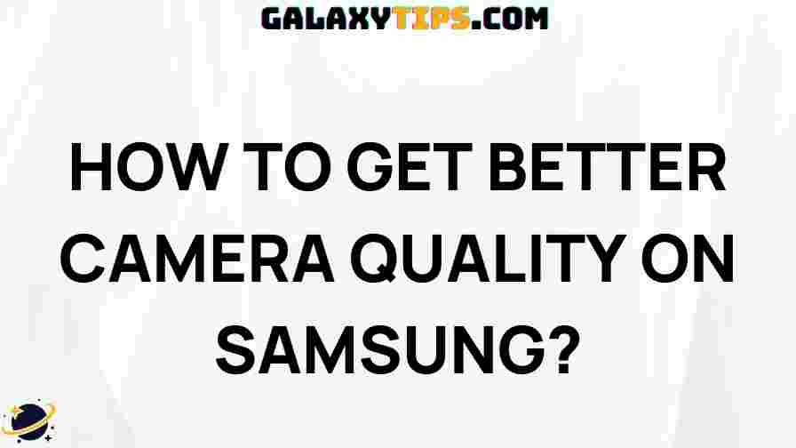 improve-camera-quality-samsung-devices