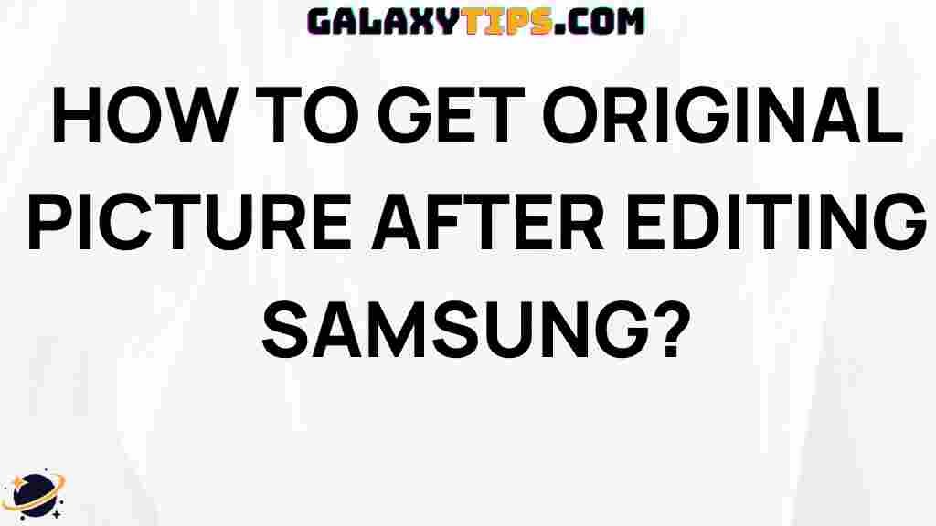 ultimate-guide-getting-original-picture-after-editing-samsung