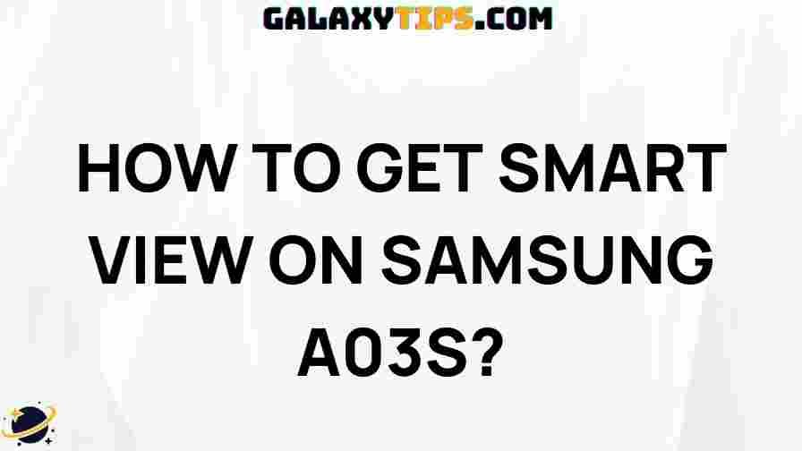 ultimate-guide-activating-smart-view-samsung-a03s