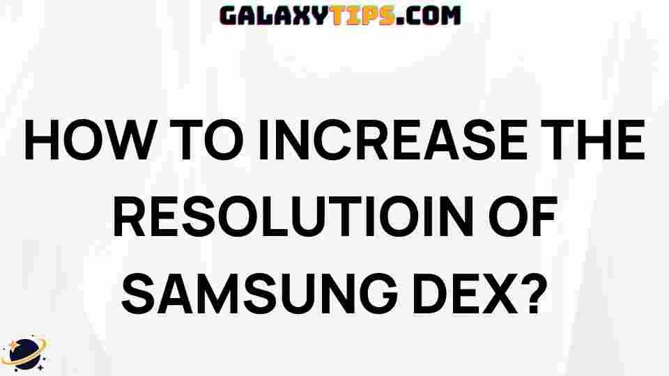 increase-resolution-samsung-dex