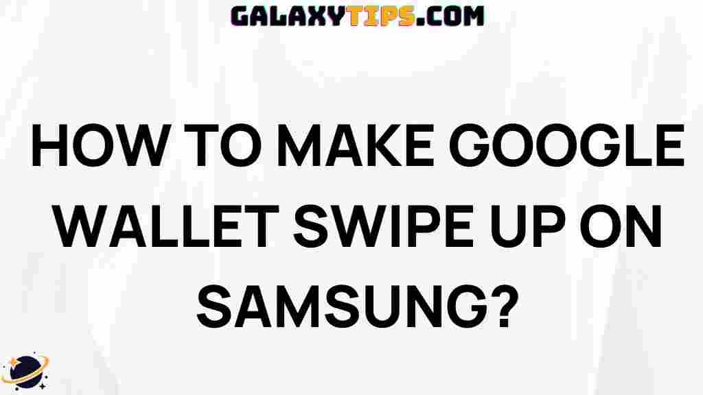 easy-steps-enable-google-wallet-swipe-up-samsung