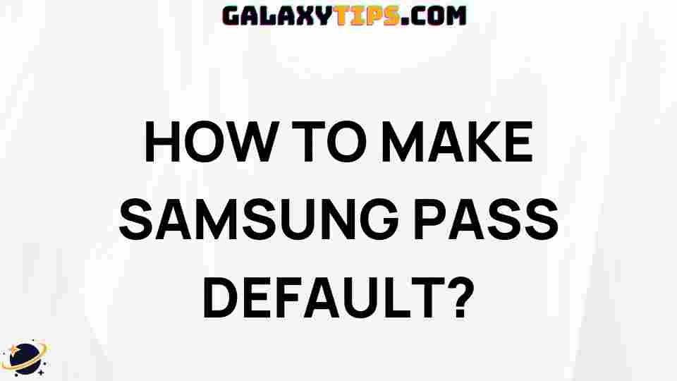 ultimate-guide-setting-samsung-pass-default