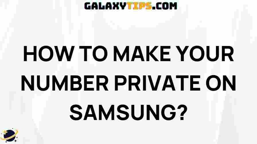 ultimate-guide-making-number-private-samsung