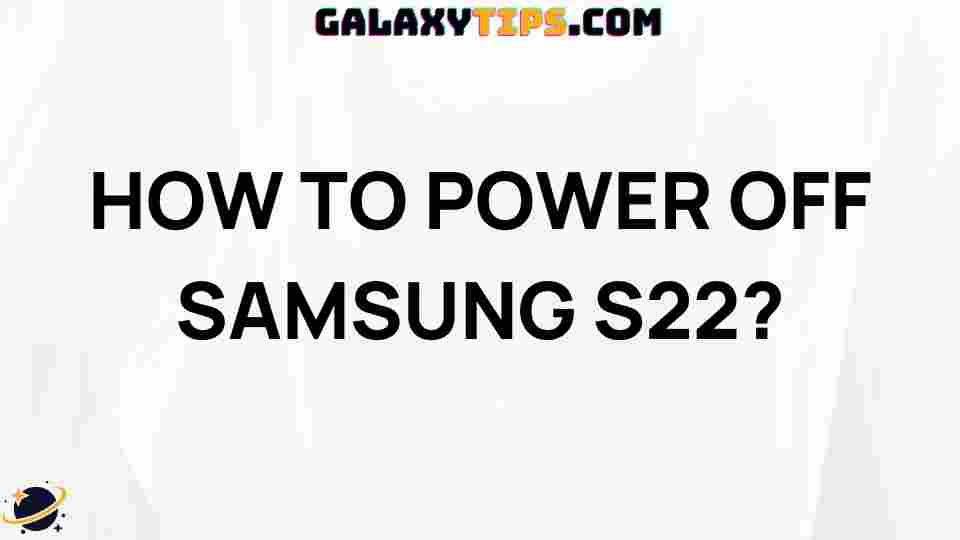 ultimate-guide-power-off-samsung-s22
