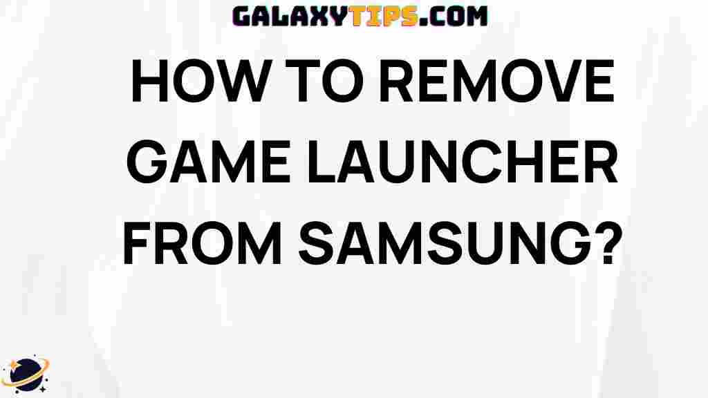 ultimate-guide-removing-game-launcher-samsung