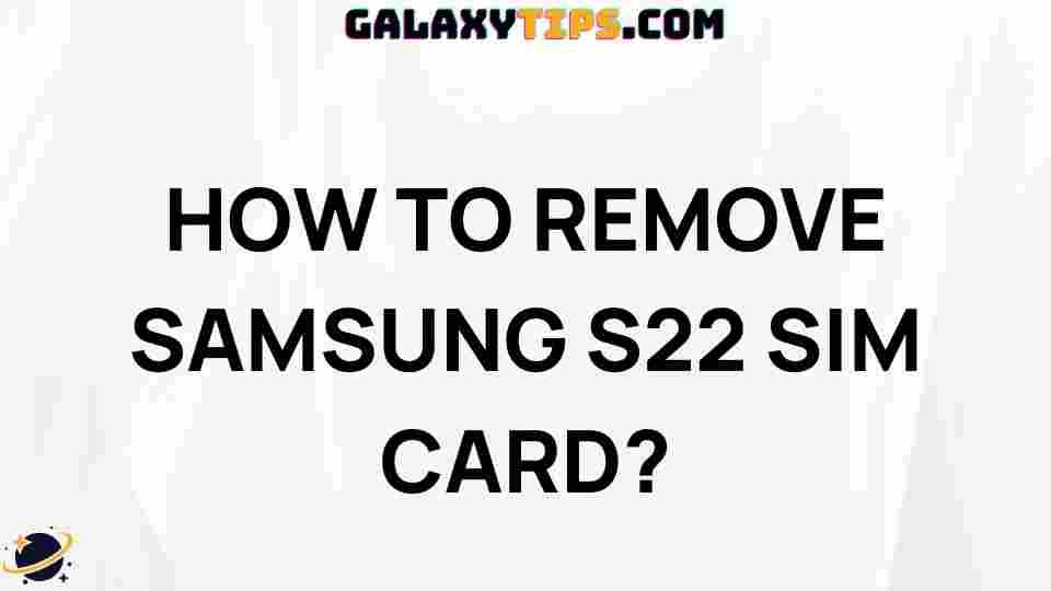 how-to-remove-samsung-s22-sim-card