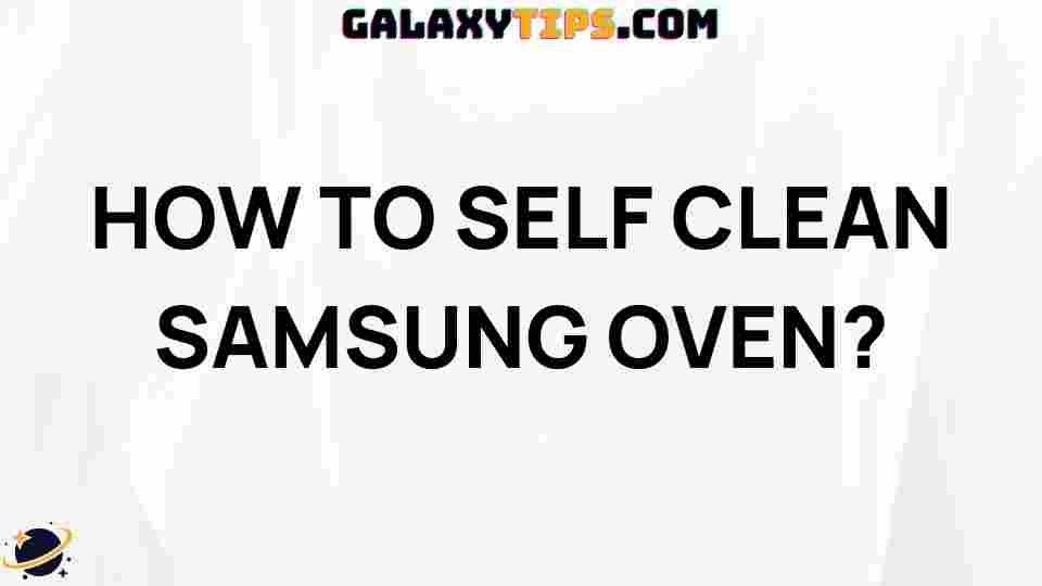 ultimate-guide-self-cleaning-samsung-oven