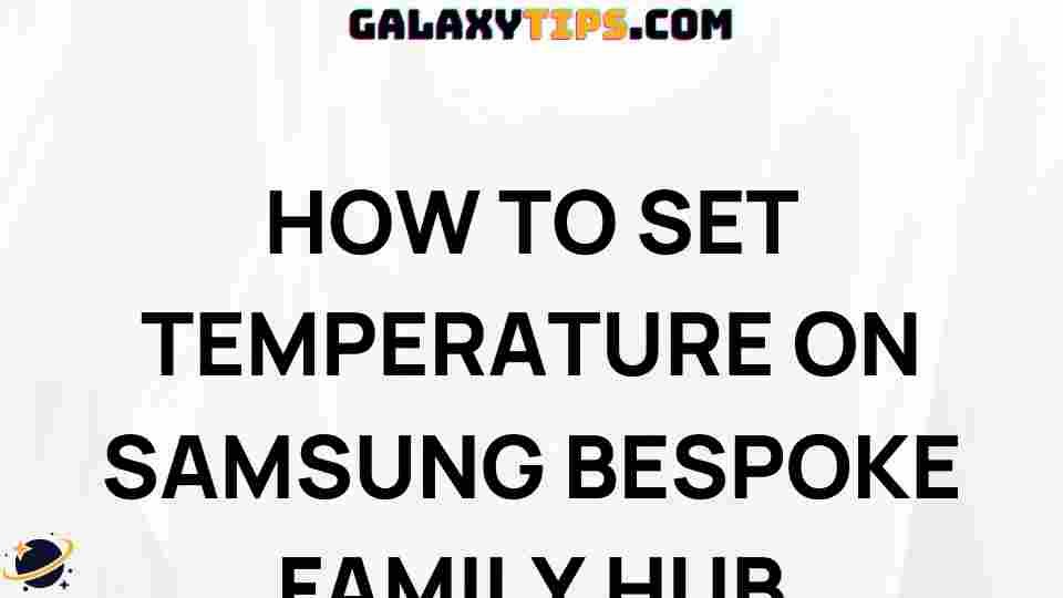 samsung-bespoke-family-hub-temperature-guide