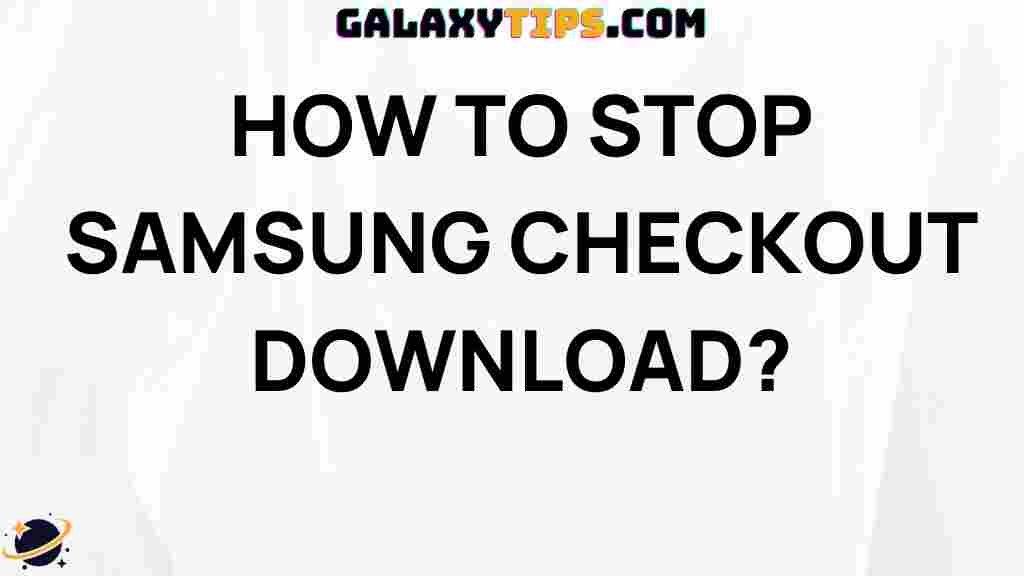 ultimate-guide-stopping-samsung-checkout-download-errors
