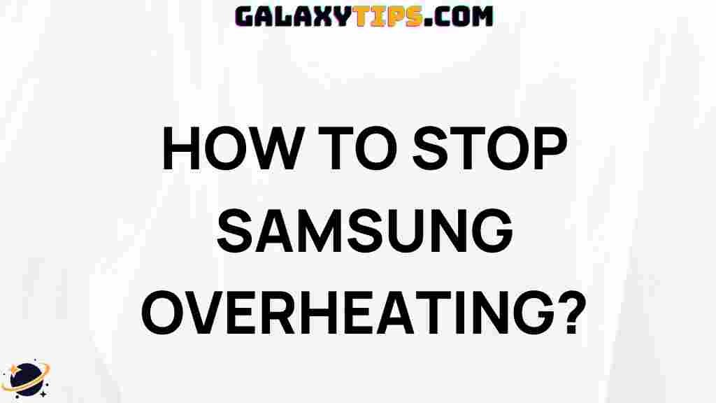 top-tips-prevent-samsung-overheating