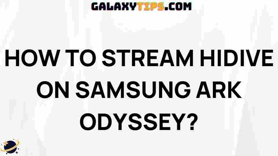 ultimate-guide-streaming-hidive-samsung-ark-odyssey