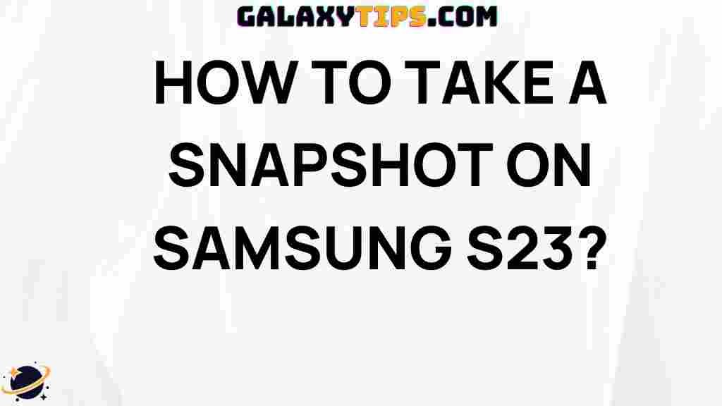 ultimate-guide-taking-snapshot-samsung-s23