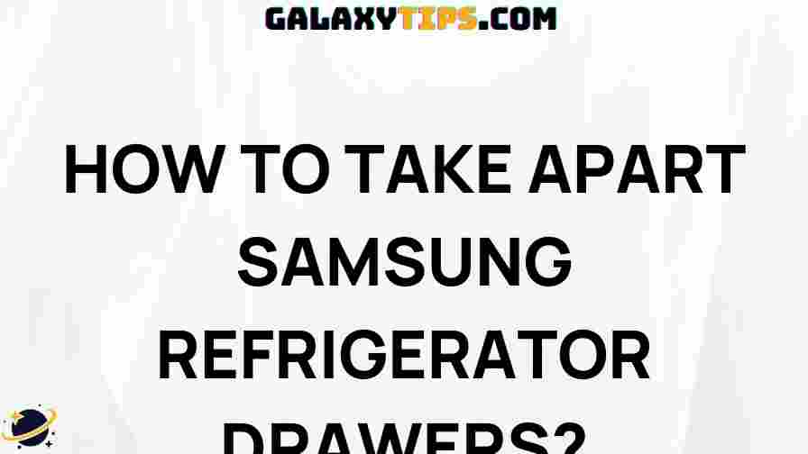 how-to-disassemble-samsung-refrigerator-drawers