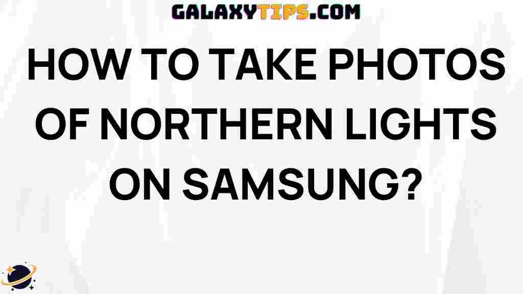capture-northern-lights-photos-samsung