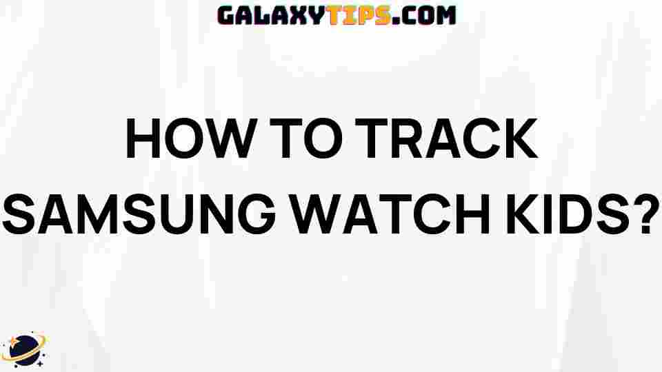 track-samsung-watch-kids