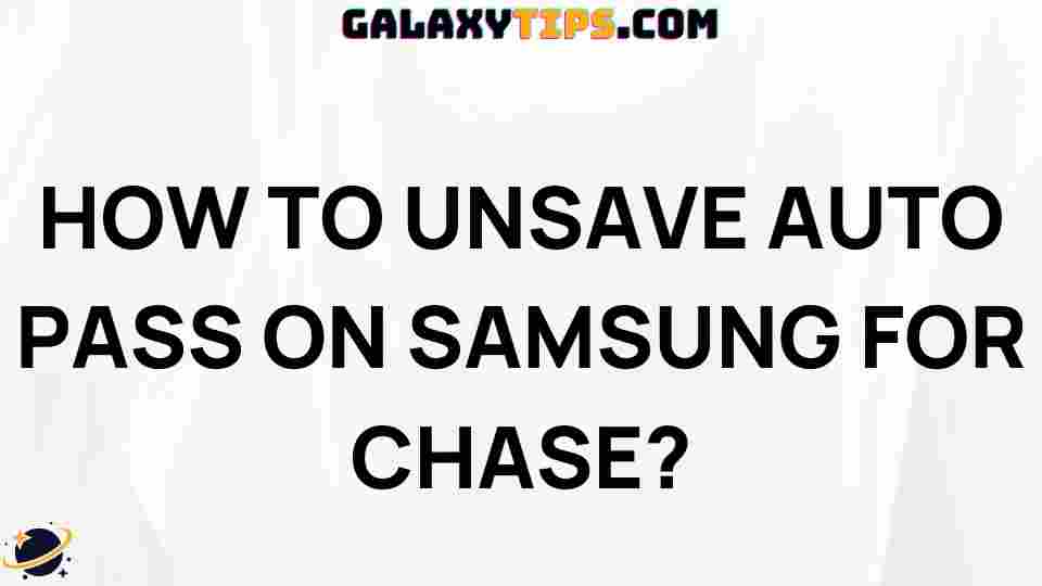 ultimate-guide-unsave-auto-pass-samsung-chase