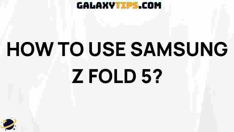 how-to-use-samsung-z-fold-5