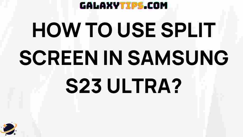 mastering-split-screen-samsung-s23-ultra