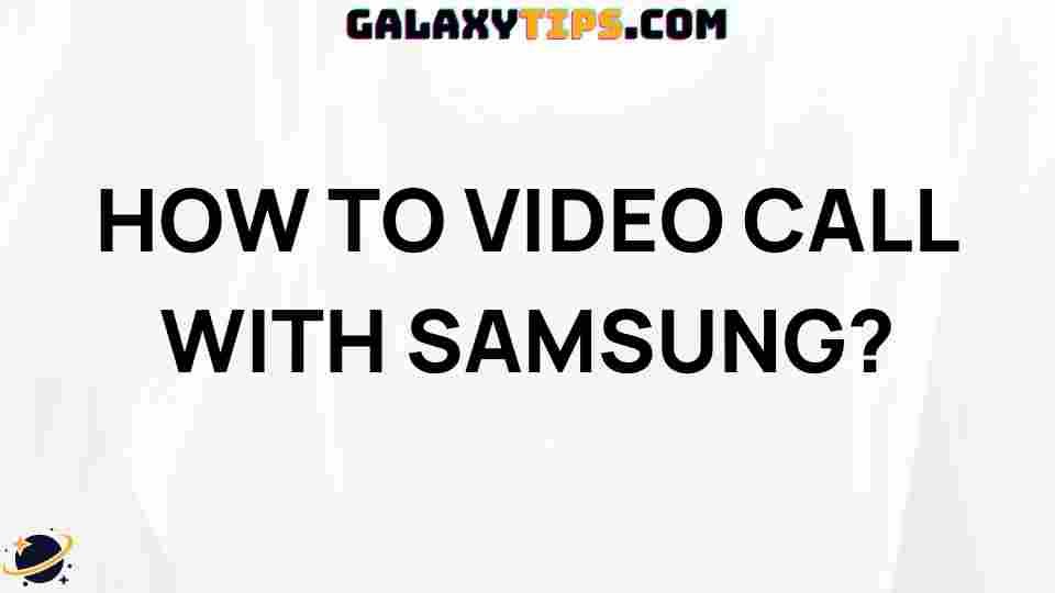 ultimate-guide-video-calling-samsung