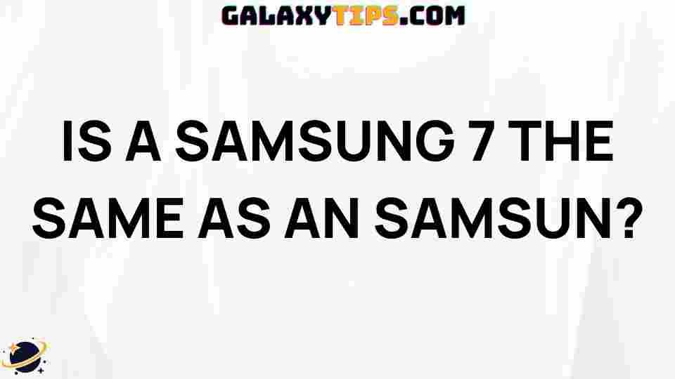 samsung-7-difference-vs-samsung