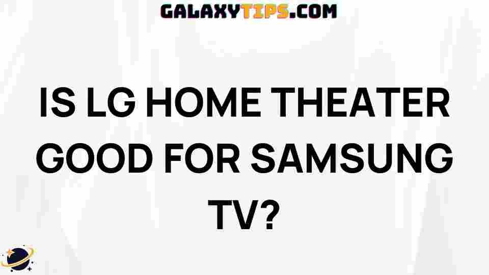is-lg-home-theater-good-for-samsung-tv