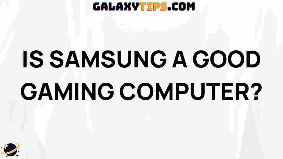 is-samsung-a-good-gaming-computer